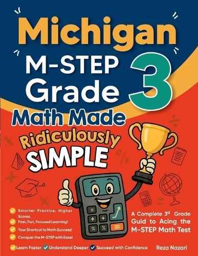 Michigan M-STEP Grade 3 Math Made Ridiculously Simple: A Comprehensive 3rd Grade Guide to Acing M-STEP Math Test