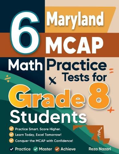 6 Maryland MCAP Math Practice Tests for Grade 8 Students: A Complete Guide to Building Math Mastery and Excelling on the Maryland MCAP Test