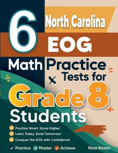 6 North Carolina EOG Math Practice Tests for Grade 8 Students: A Complete Guide to Building Math Mastery and Excelling on the North Carolina EOG Test