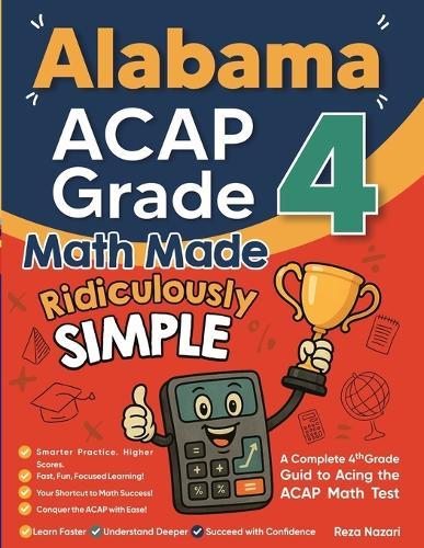 Alabama ACAP Grade 4 Math Made Ridiculously Simple: A Comprehensive 4th Grade Guide to Acing ACAP Math