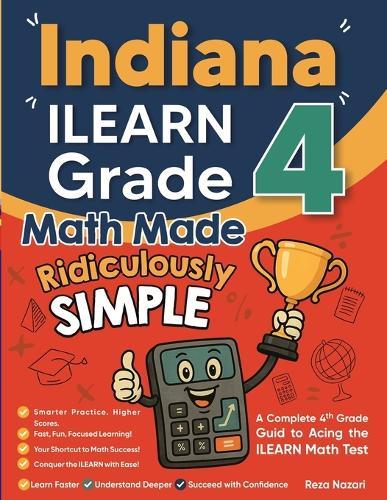 Indiana ILEARN Grade 4 Math Made Ridiculously Simple: A Comprehensive 4th Grade Guide to Acing ILEARN Math