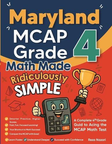 Maryland MCAP Grade 4 Math Made Ridiculously Simple: A Comprehensive 4th Grade Guide to Acing MCAP Math