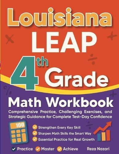 Louisiana LEAP Grade 4 Math Workbook: Comprehensive Practice, Challenging Exercises, and Strategic Guidance for Complete Test-Day Confidence