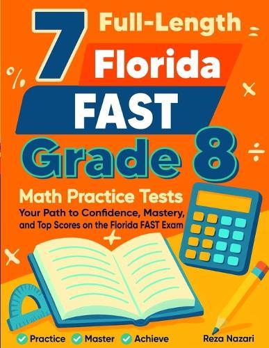 7 Florida FAST Grade 8 Math Practice Tests: Your Path to Confidence, Mastery, and Top Scores on the Florida FAST Test