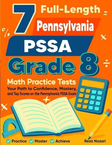7 Pennsylvania PSSA Grade 8 Math Practice Tests: Your Path to Confidence, Mastery, and Top Scores on the Pennsylvania PSSA Test
