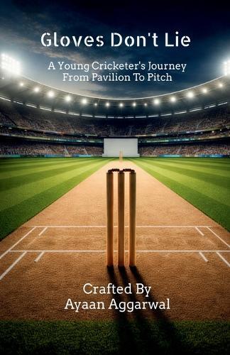 Gloves Don't Lie: A Young Cricketer's Journey From Pavilion To Pitch