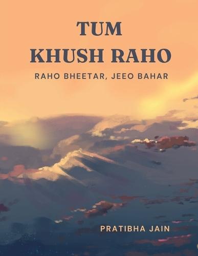 Tum Khush Raho: Raho Bheetar, Jeeo Bahar