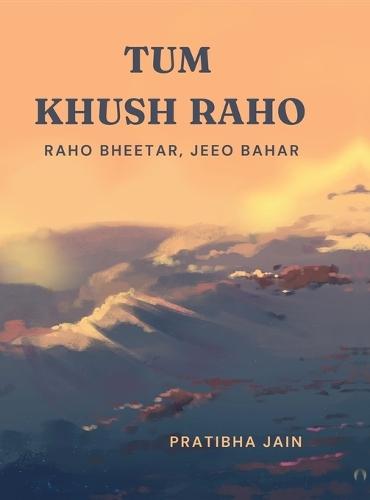 Tum Khush Raho: Raho Bheetar, Jeeo Bahar