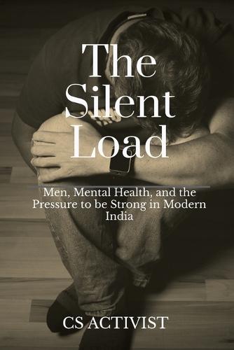The Silent Load: Men, Mental Health, and the Pressure to be Strong in Modern India