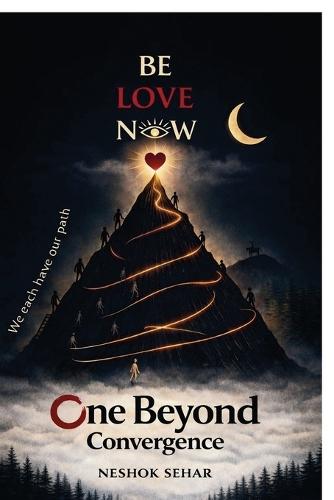 One Beyond Convergence: The End of Seeking, the Beginning of Being: Truth, Consciousness, and the Architecture of Reality