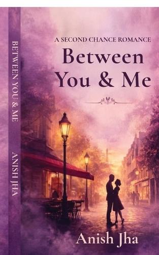 Between You and Me: A second chance romance