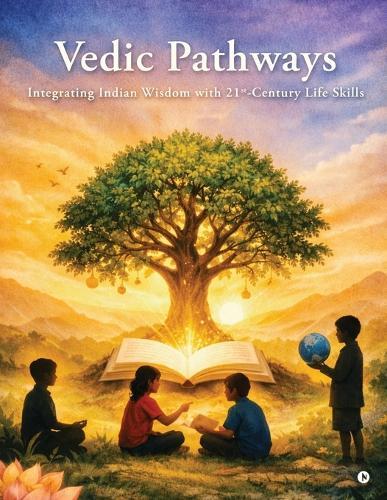 Vedic Pathways: Integrating Indian Wisdom with 21st-Century Life Skills