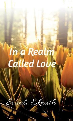 In a Realm called love: poetic verses that wander through the memory lane of love
