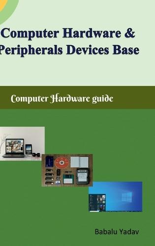 Computer hardware and peripherals device base: Computer hardware guide