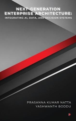 Next-Generation Enterprise Architecture: Integrating AI, Data, and Decision Systems