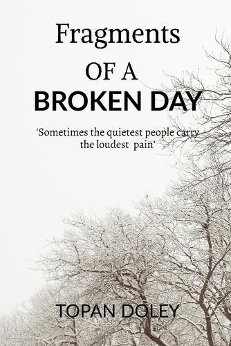 Fragments of a Broken Day: Sometimes quietest people carry the loudest pain