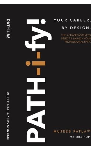 PATH-i-fy!: The 5-Phase System to Select and Launch Your Professional Path.