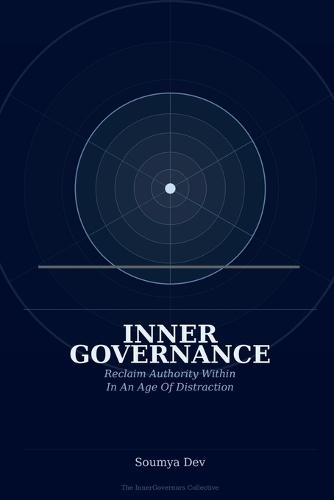 Inner Governance: Reclaim Authority Within: In An Age Of Distraction