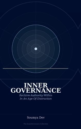 Inner Governance: Reclaim Authority Within: In An Age Of Distraction