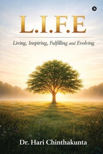 L.I.F.E: Living, Inspiring, Fulfilling and Evolving