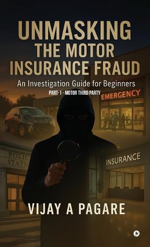 Unmasking the Motor Insurance Fraud: An Investigation Guide for Beginners