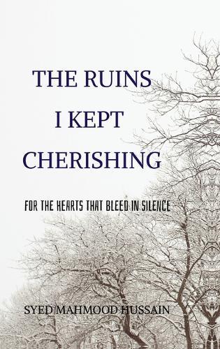 The Ruins I Kept Cherishing: For the Hearts That Bleed in Silence