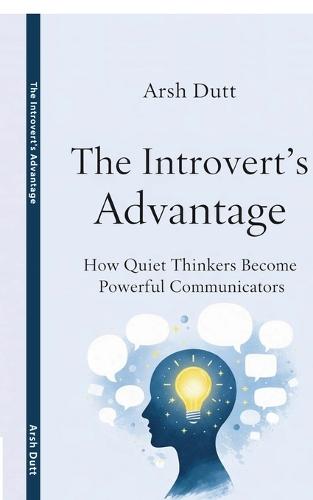 The Introvert's Advantage: How Quiet Thinkers Become Powerful Communicators