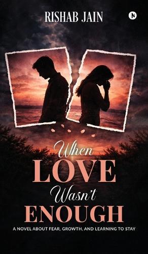 When Love Wasn't Enough: A Novel About Fear, Growth, and Learning to Stay