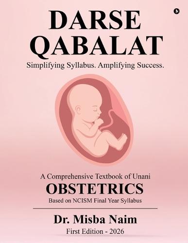Darse Qabalat: A Comprehensive Textbook of Unani OBSTETRICS / Simplifying Syllabus, Amplifying Success