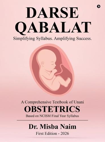 Darse Qabalat: A Comprehensive Textbook of Unani OBSTETRICS / Simplifying Syllabus, Amplifying Success