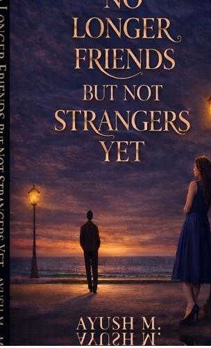 No longer Friends but not Strangers yet: A Story of Silence, Growth and Unspoken Bond