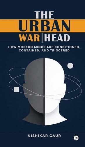 The Urban Warhead: How Modern Minds Are Conditioned, Contained, and Triggered