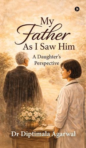 My Father, As I Saw Him: A Daughter's Perspective