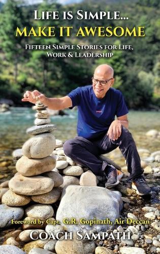 Life is Simple... Make it Awesome: Fifteen Simple Stories for Life, Work and Leadership