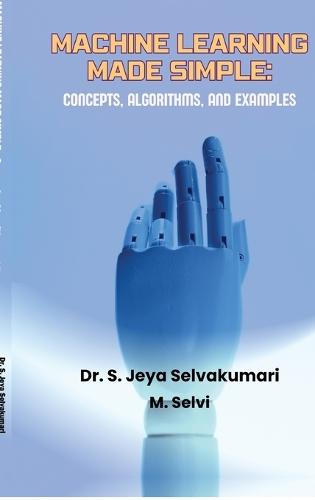 Machine Learning Made Simple: Concepts, Algorithms, and Examples