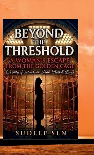 Beyond The Threshold: A Woman's Escape From The Golden Cage