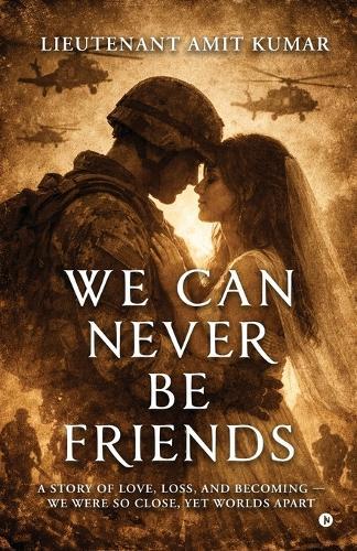 We Can Never Be Friends: A Story of Love, Loss, and Becoming We were so close, yet worlds apart