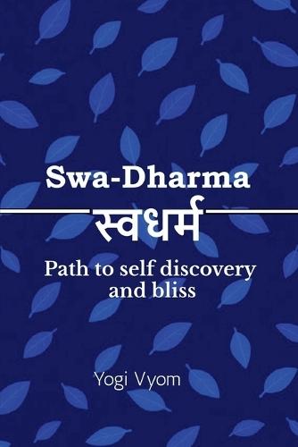 Swa-Dharma: स्वधर्म - Path to self discovery and bliss