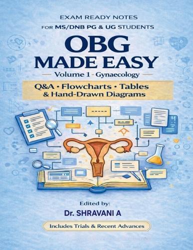 OBG MADE EASY- Volume 1 - Gynaecology: Exam ready notes for MS/ DNB PG and UG students