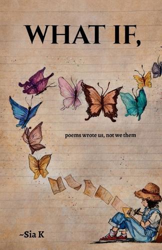 What If,: poems wrote us, not we them