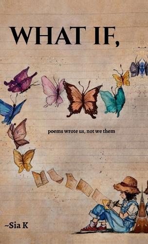 What If,: poems wrote us, not we them