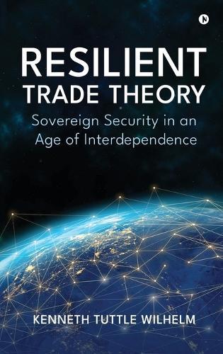 Resilient Trade Theory: Sovereign Security in an Age of Interdependence