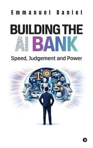 Building the AI Bank: Speed, Judgment and Power