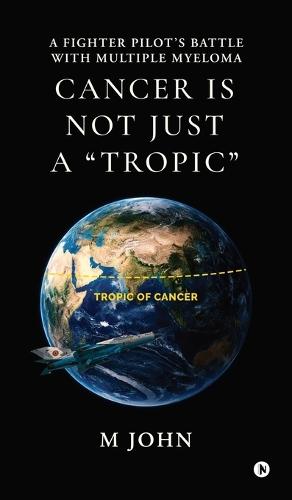 Cancer is not just a ""Tropic"": A Fighter Pilot's Battle with Multiple Myeloma