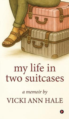 My Life in Two Suitcases: A Memoir by Vicki Ann (Witt) Hale