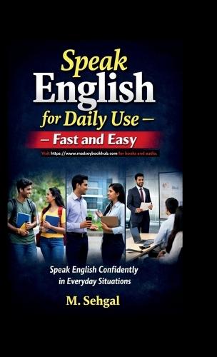 Speak English for Daily Use - Fast and Easy: Speak English Confidently in Everyday Situations