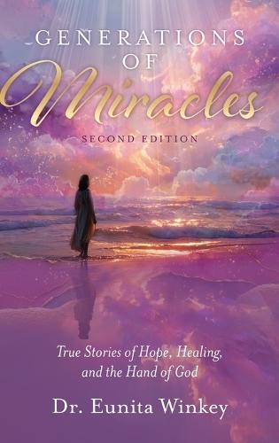 Generations of Miracles: True Stories of Hope, Healing, and the Hand of God