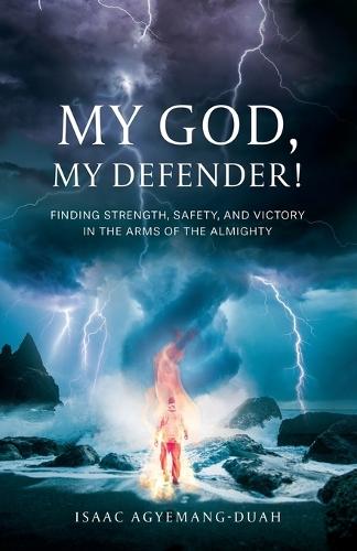 My God, My Defender!: Finding Strength, Safety, and Victory in the Arms of the Almighty