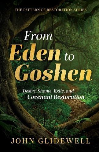 From Eden to Goshen: Desire, Shame, Exile, and Covenant Restoration