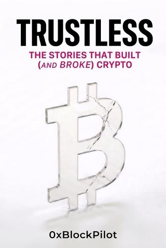 Trustless: The Stories That Built (and Broke) Crypto